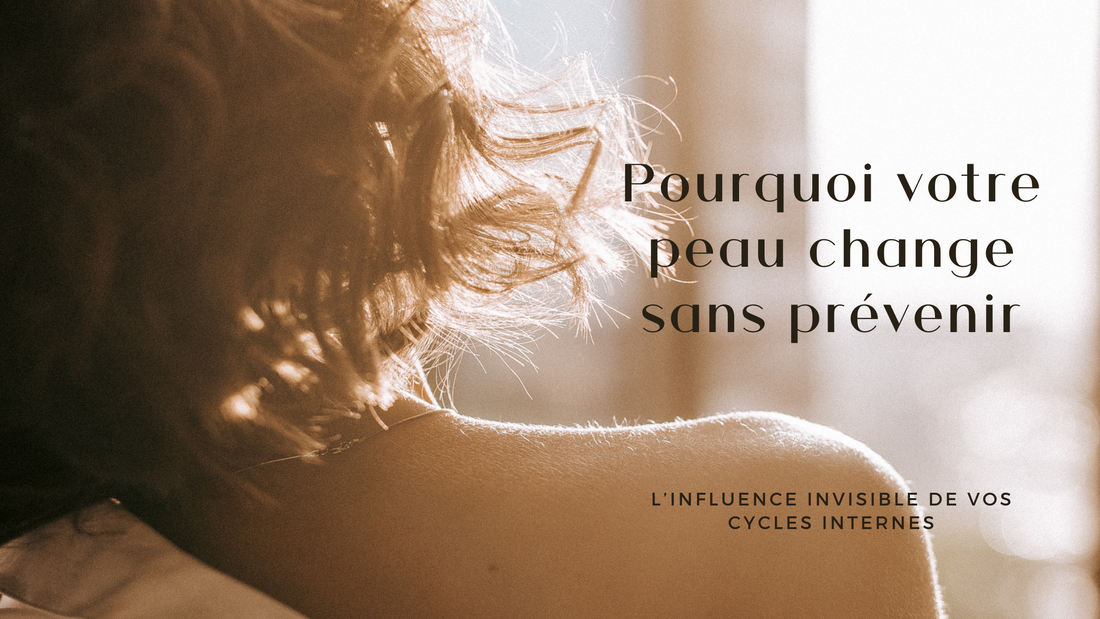 Pourquoi votre peau change sans prévenir : l’influence invisible de vos cycles internes